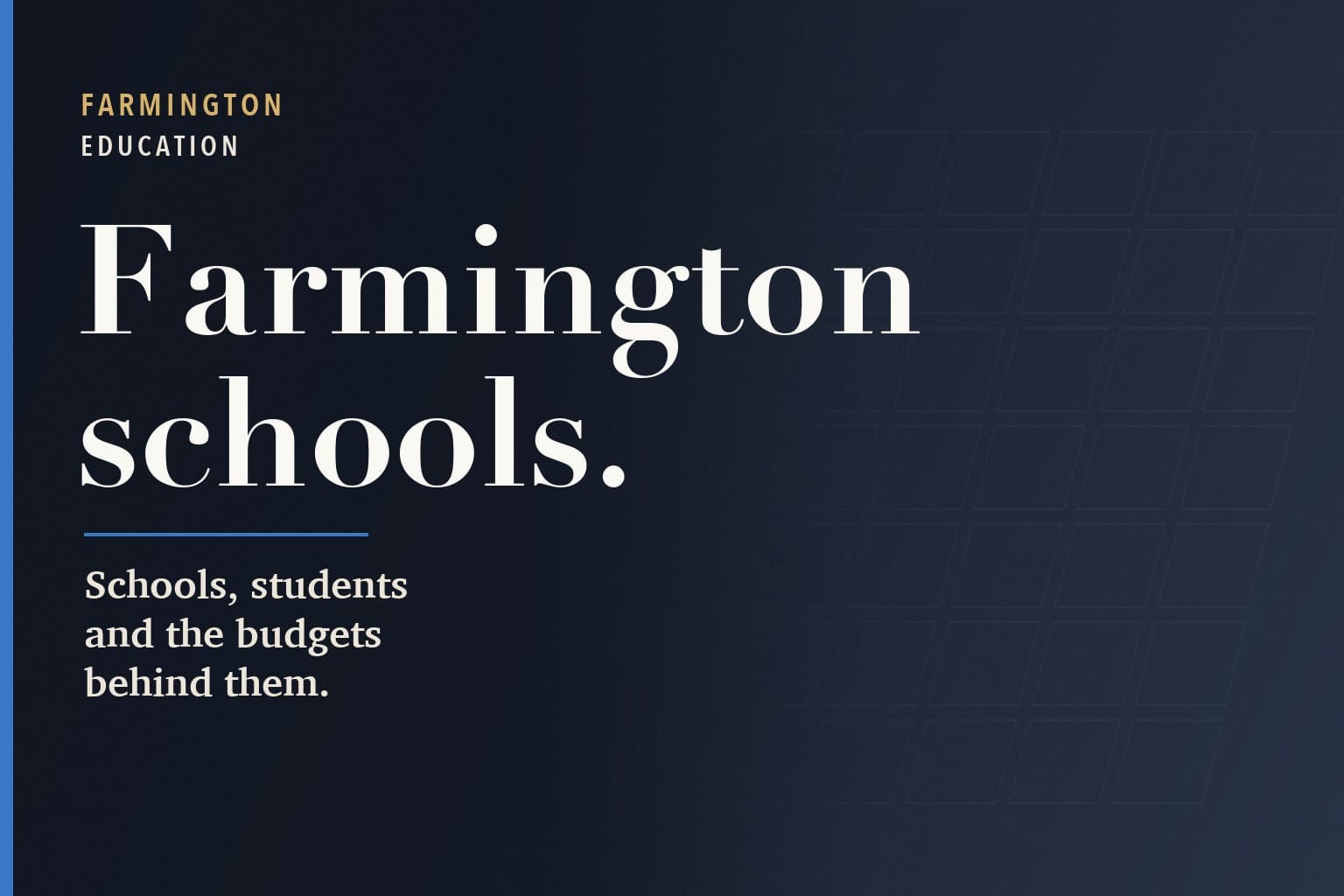 Farmington Mercury graphic. The words Farmington schools. in large white type on a dark navy background, above the line: Schools, students and the budgets behind them.