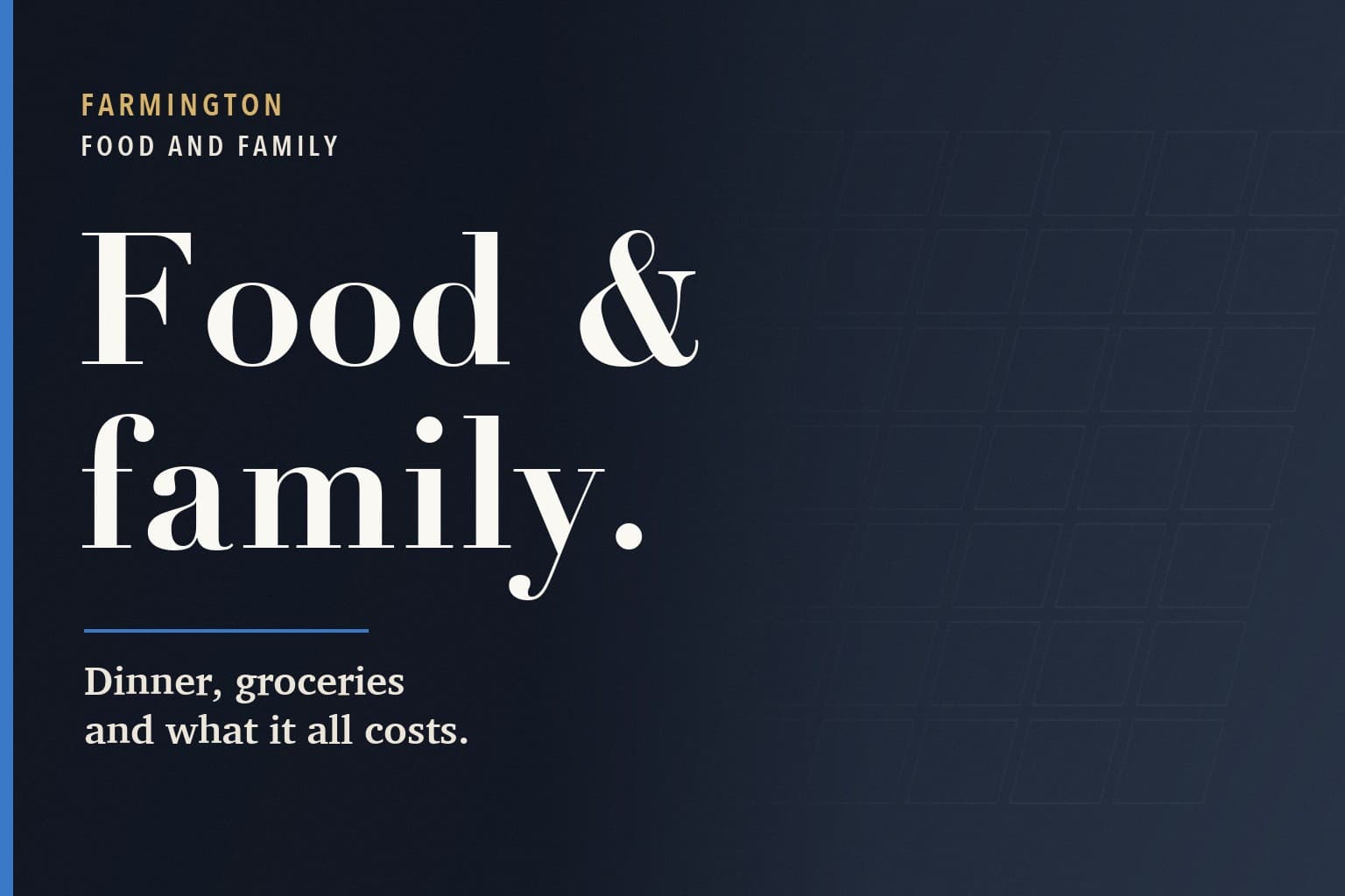 Farmington Mercury graphic. The words Food & family. in large white type on a dark navy background, above the line: Dinner, groceries and what it all costs.