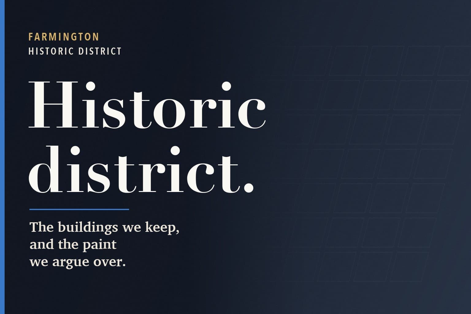 Farmington Mercury graphic. The words Historic district. in large white type on a dark navy background, above the line: The buildings we keep, and the paint we argue over.